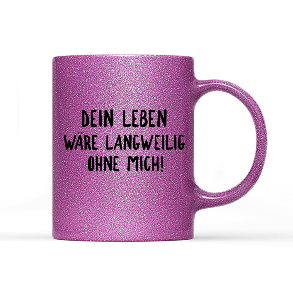 Tasse Glitzer Edition Langweilig ohne mich - Schwarzer - Kaffee