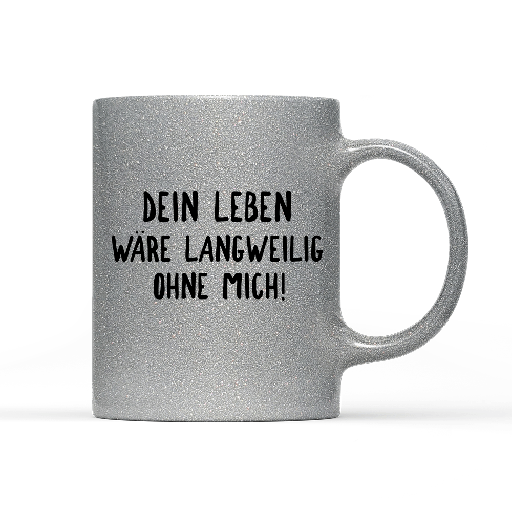 Tasse Glitzer Edition Langweilig ohne mich - Schwarzer - Kaffee