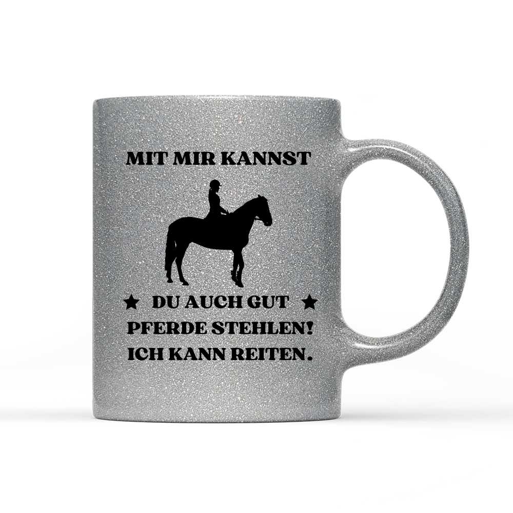 Tasse Glitzer Edition Mit mir kannst du auch gut pferde stehlen! Ich kann Reiten. - Schwarzer - Kaffee