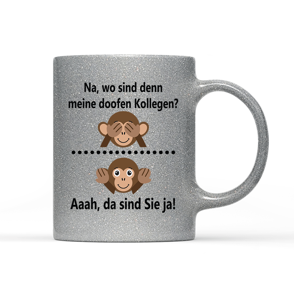 Tasse Glitzer Edition Na, wo sind denn meine doofen Kollegen - Schwarzer - Kaffee