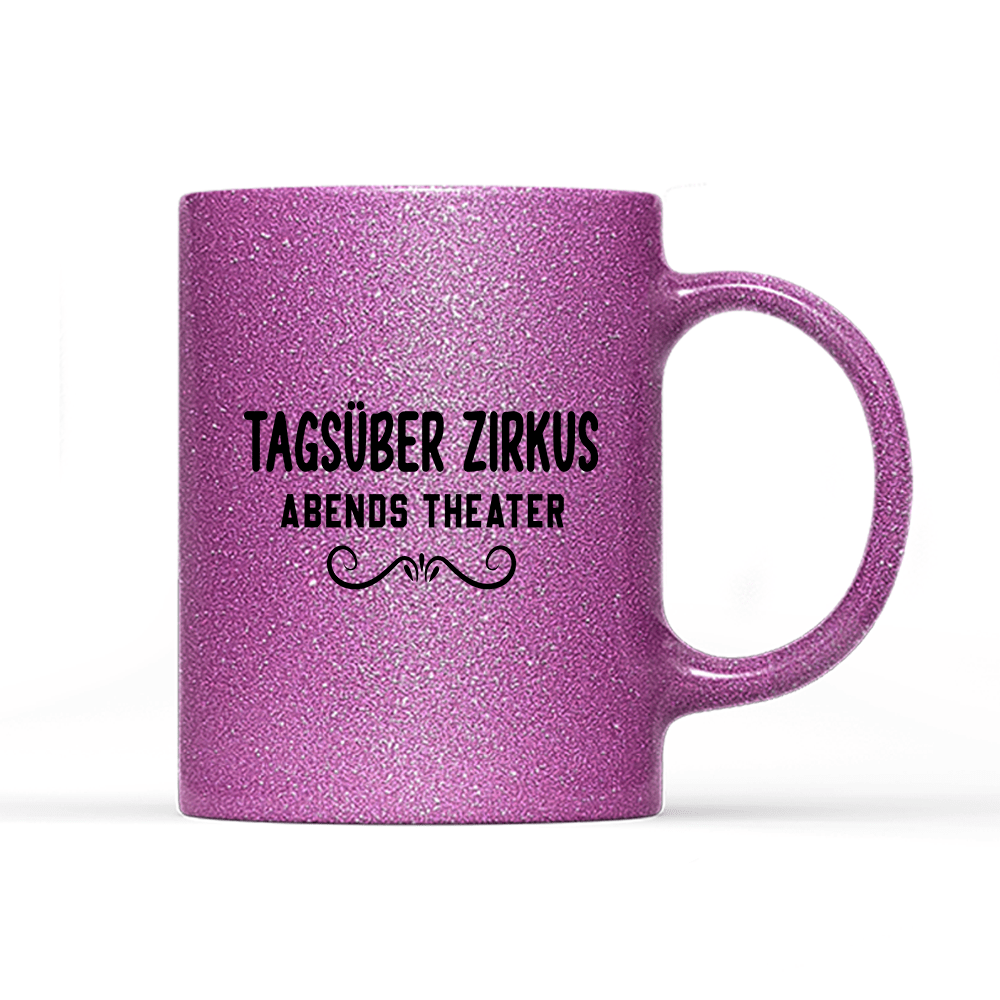 Tasse Glitzer Edition Tagsüber Zirkus Abends Theater - Schwarzer - Kaffee