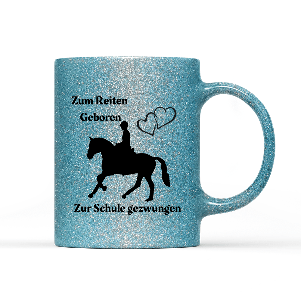 Tasse Glitzer Edition Zum Reiten Geboren zur Schule gezwungen. - Schwarzer - Kaffee