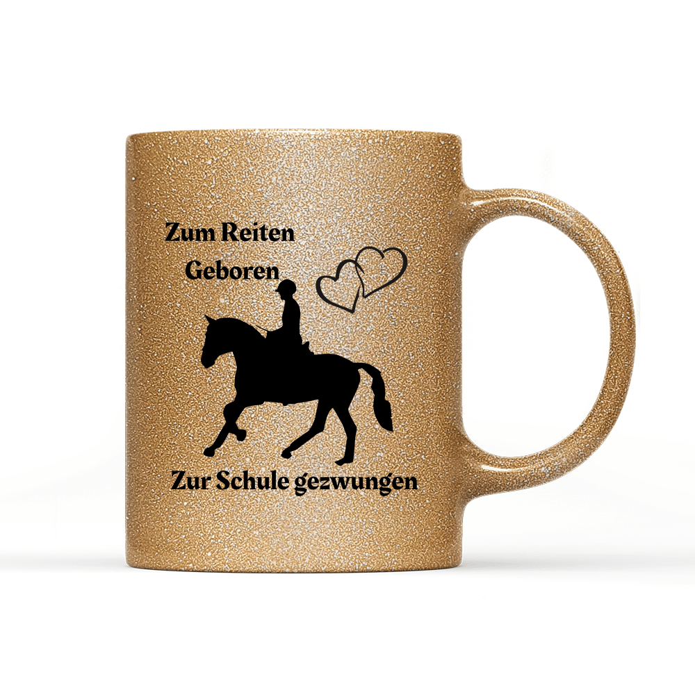 Tasse Glitzer Edition Zum Reiten Geboren zur Schule gezwungen. - Schwarzer - Kaffee