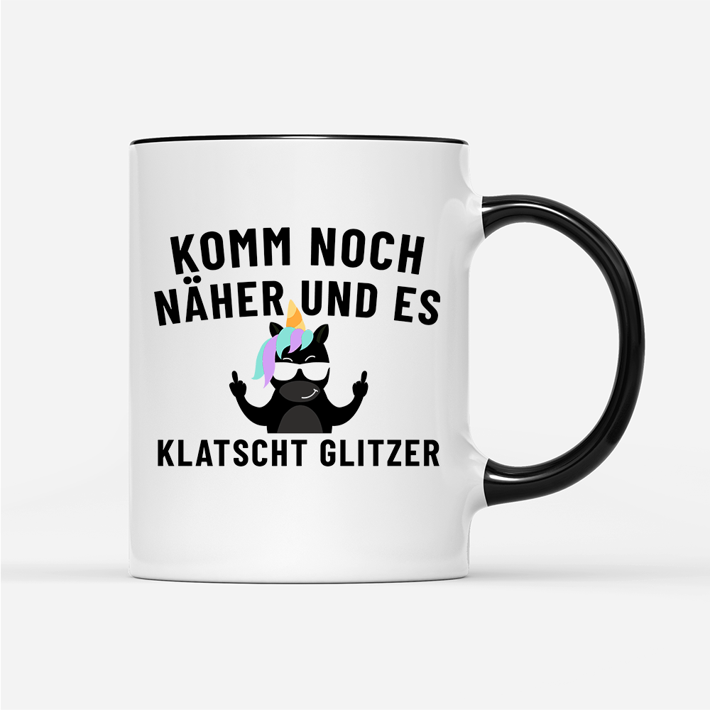 Tasse Komm noch näher und es klatscht Glitzer - Schwarzer - Kaffee