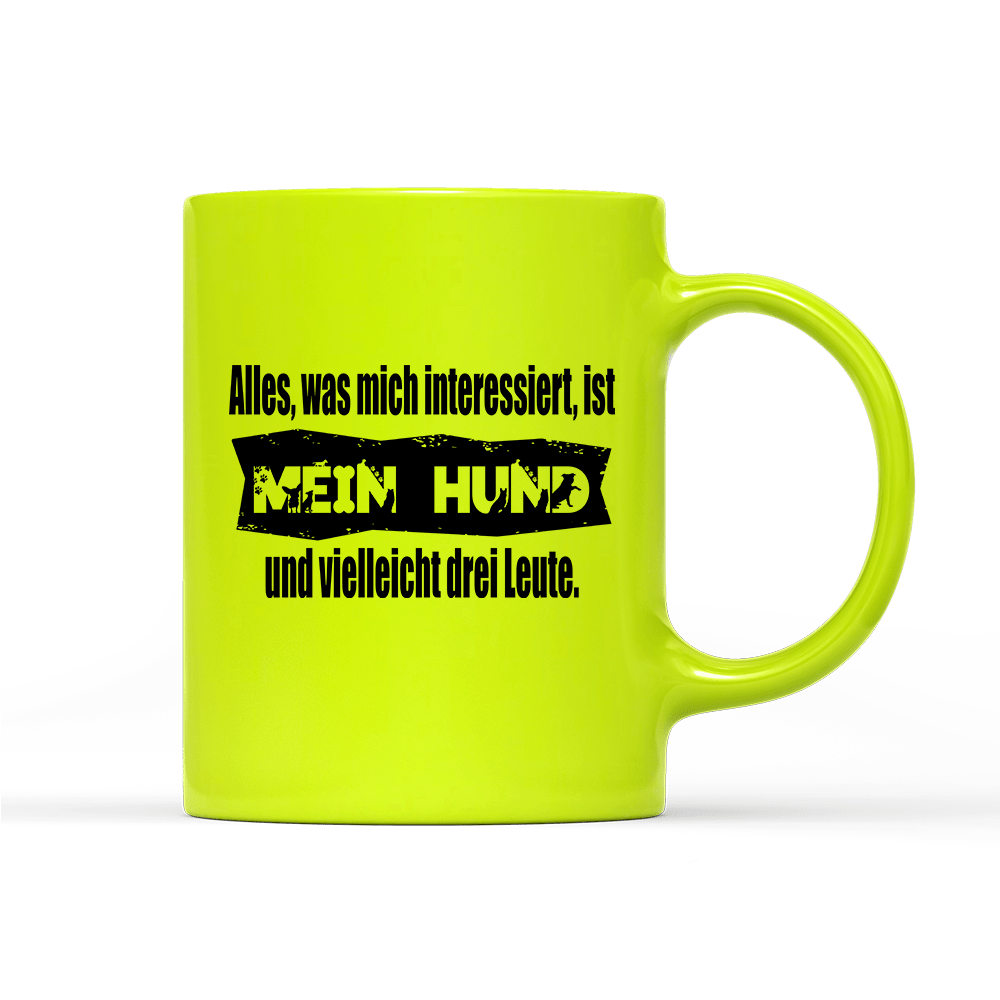Tasse Neon Alles, was mich interessiert, ist mein Hund und vielleicht drei Leute - Schwarzer - Kaffee