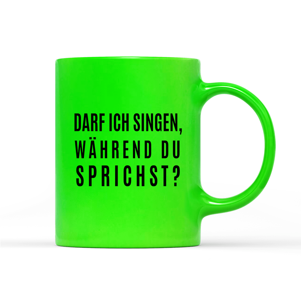 Tasse Neon darf ich singen, während du sprichst? - Schwarzer - Kaffee