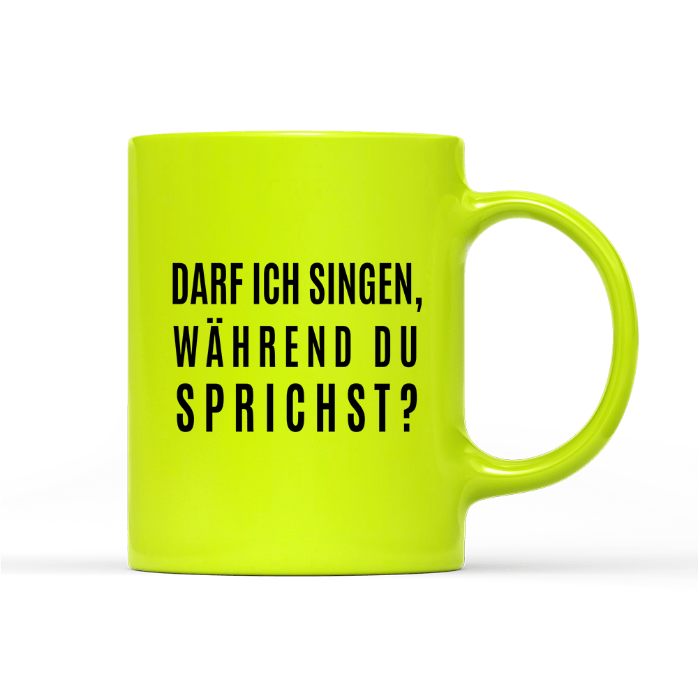 Tasse Neon darf ich singen, während du sprichst? - Schwarzer - Kaffee