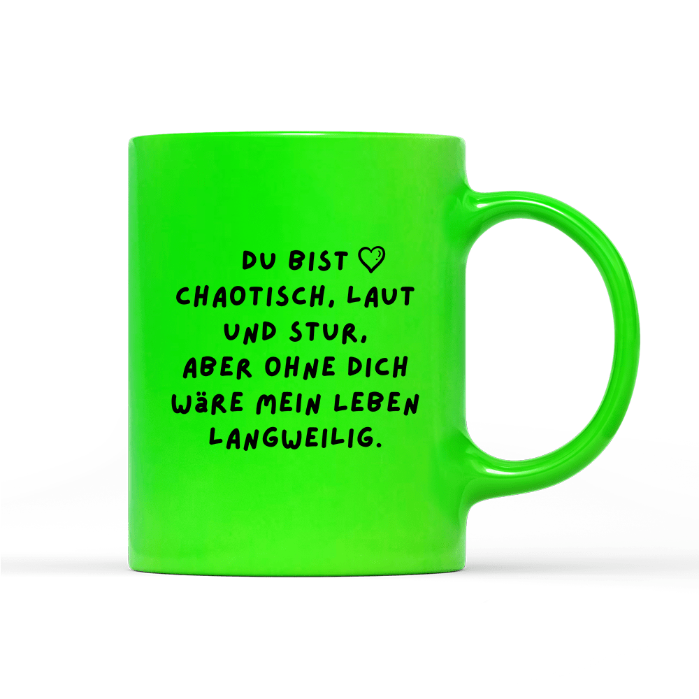 Tasse Neon Du bist chaotisch, laut und stur - Schwarzer - Kaffee