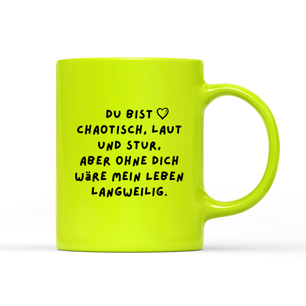 Tasse Neon Du bist chaotisch, laut und stur - Schwarzer - Kaffee