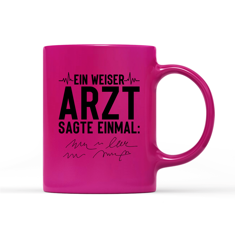 Tasse Neon Ein weiser Arzt sagte einmal - Schwarzer - Kaffee