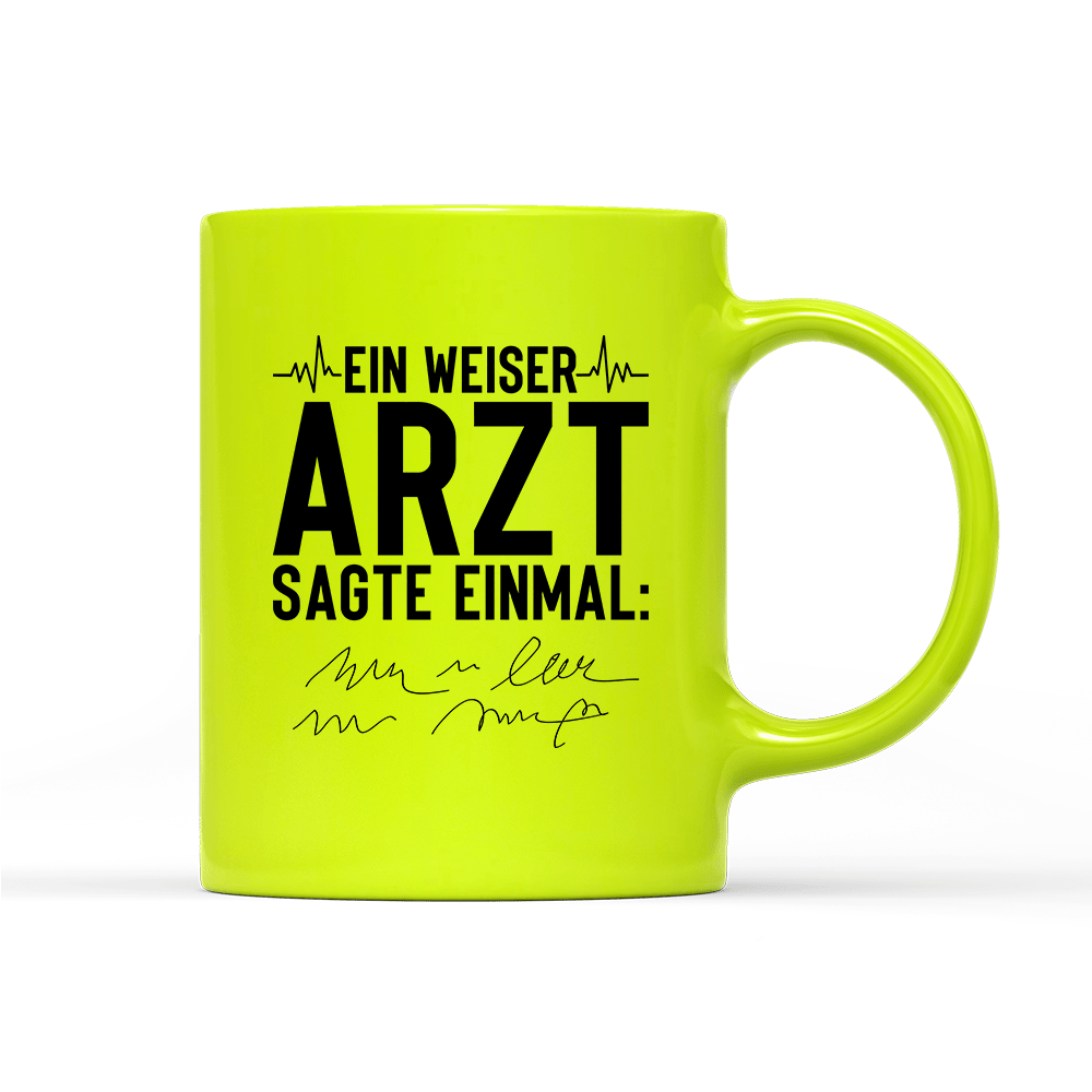 Tasse Neon Ein weiser Arzt sagte einmal - Schwarzer - Kaffee