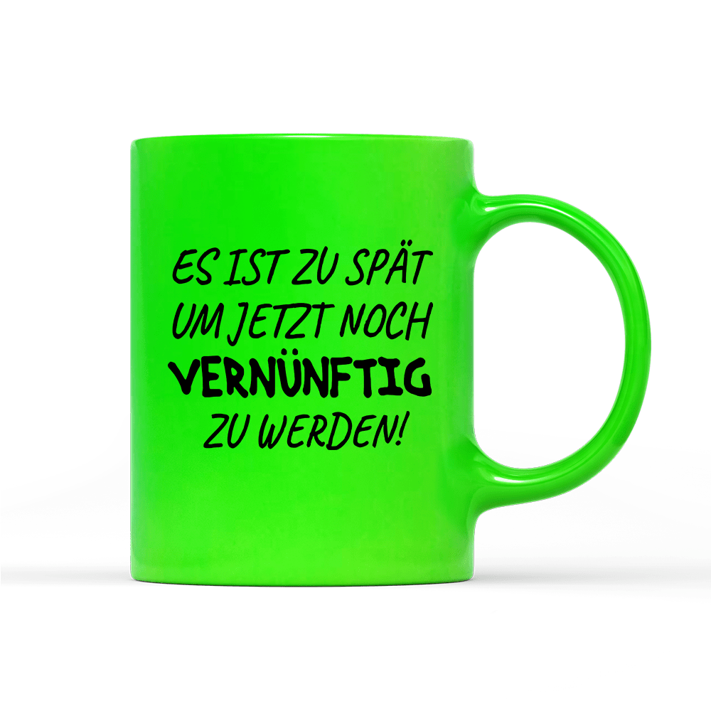 Tasse Neon Es ist zu spät, um jetzt noch vernünftig zu werden - Schwarzer - Kaffee