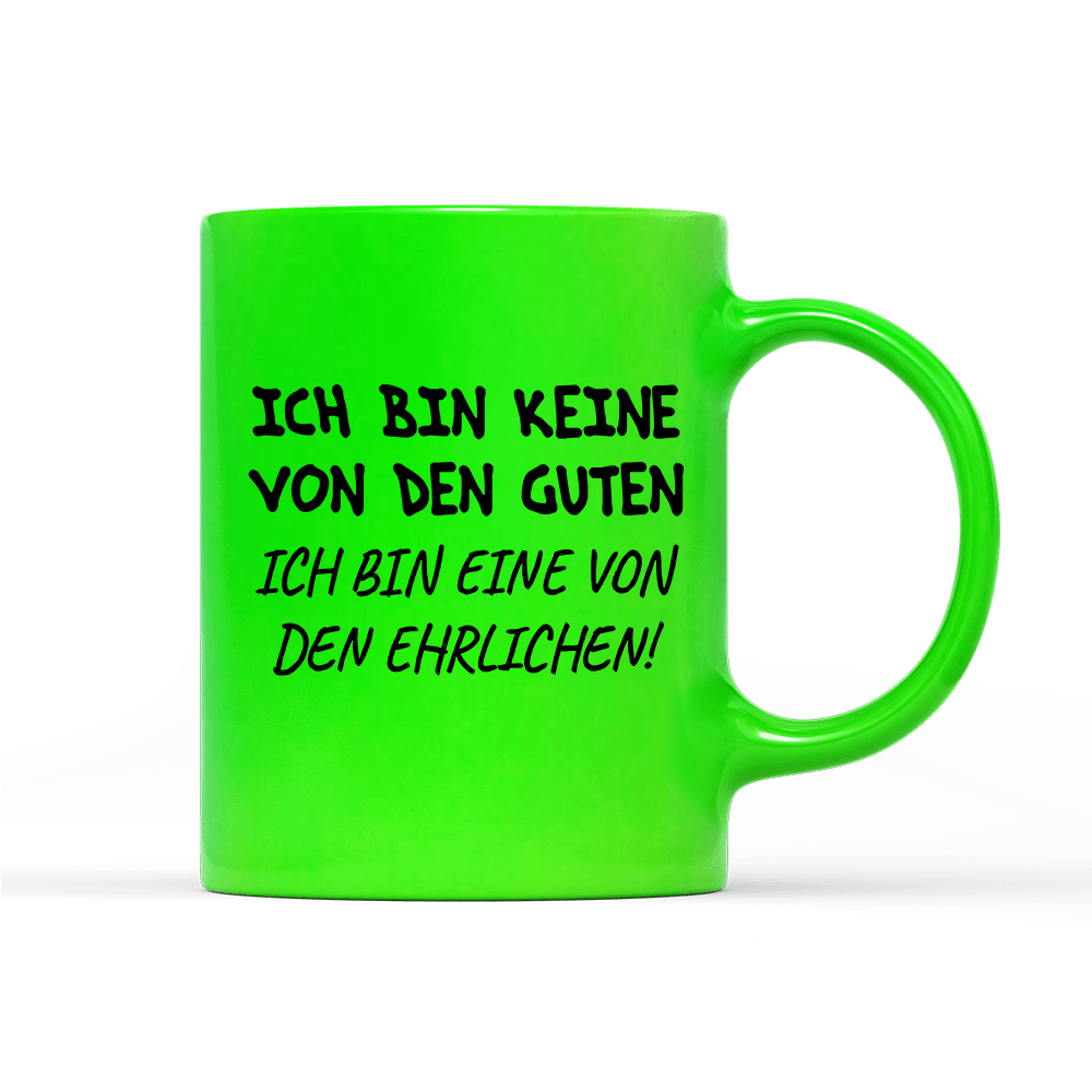 Tasse Neon Ich bin keine von den guten - Schwarzer - Kaffee
