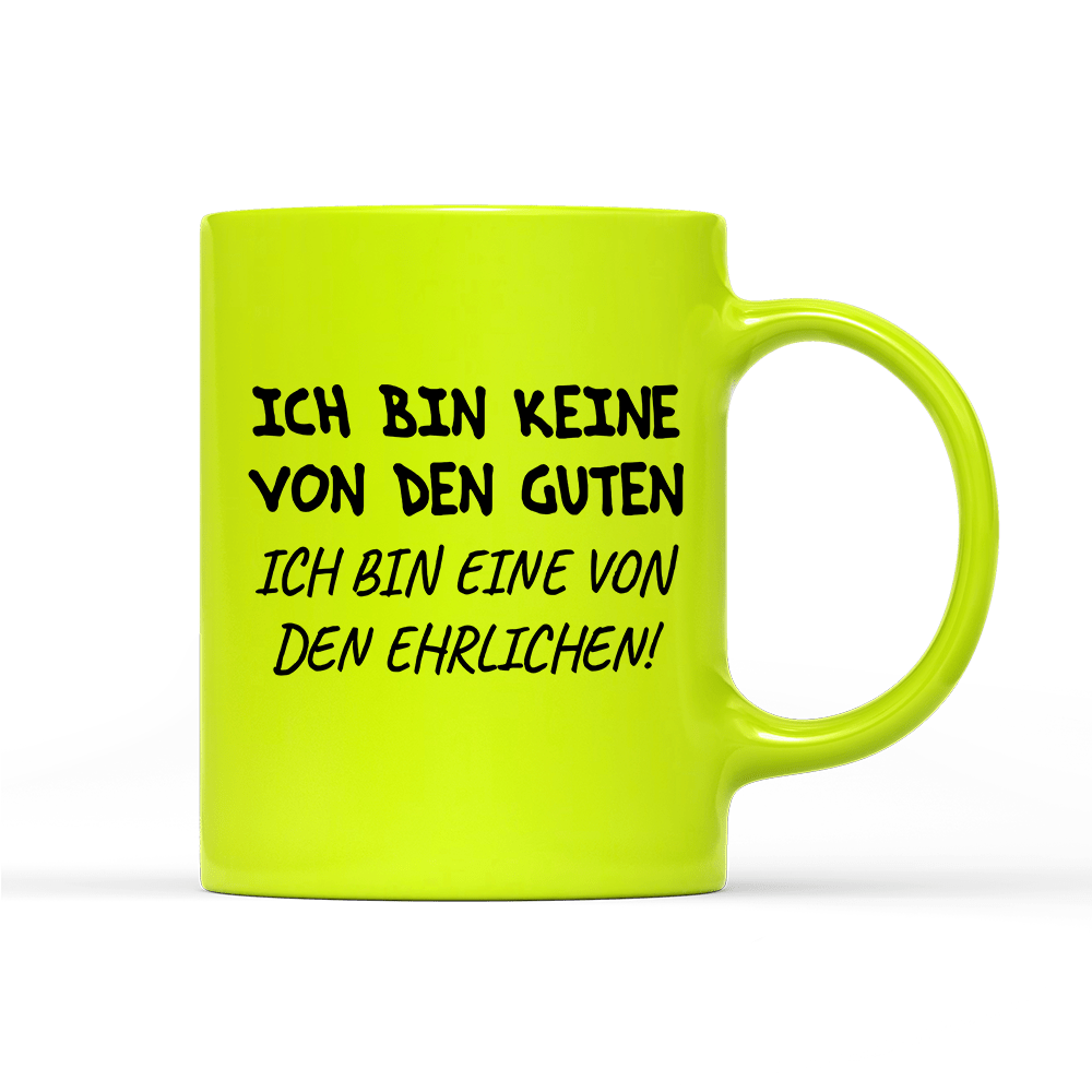 Tasse Neon Ich bin keine von den guten - Schwarzer - Kaffee