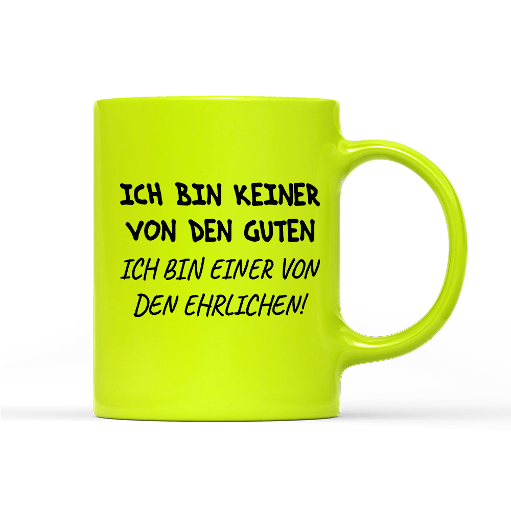Tasse Neon Ich bin keiner von den guten - Schwarzer - Kaffee