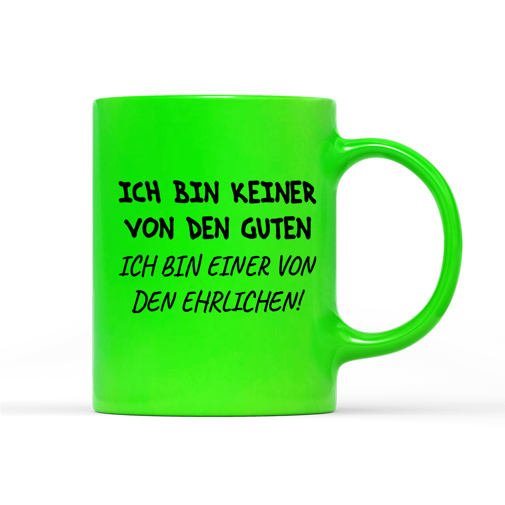 Tasse Neon Ich bin keiner von den guten - Schwarzer - Kaffee