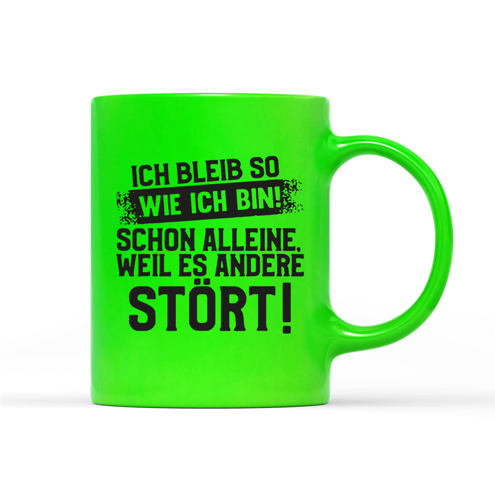 Tasse Neon Ich bleib so wie ich bin - Schwarzer - Kaffee