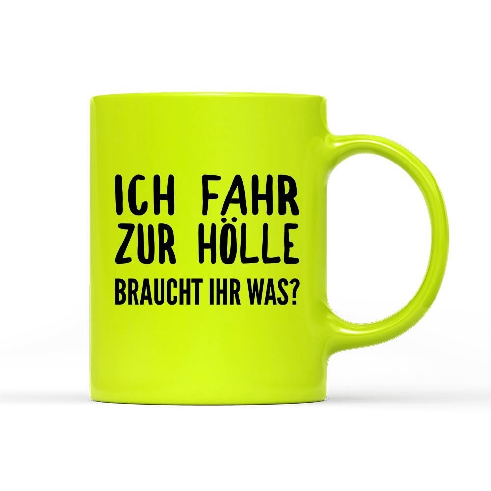 Tasse Neon Ich fahr zur Hölle braucht ihr was? - Schwarzer - Kaffee