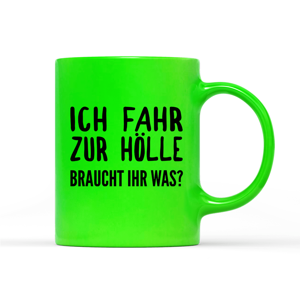 Tasse Neon Ich fahr zur Hölle braucht ihr was? - Schwarzer - Kaffee