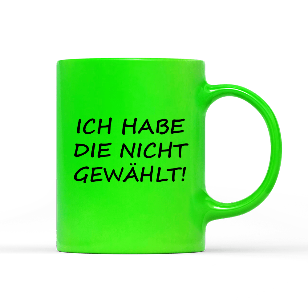 Tasse Neon ich habe die nicht gewählt! - Schwarzer - Kaffee