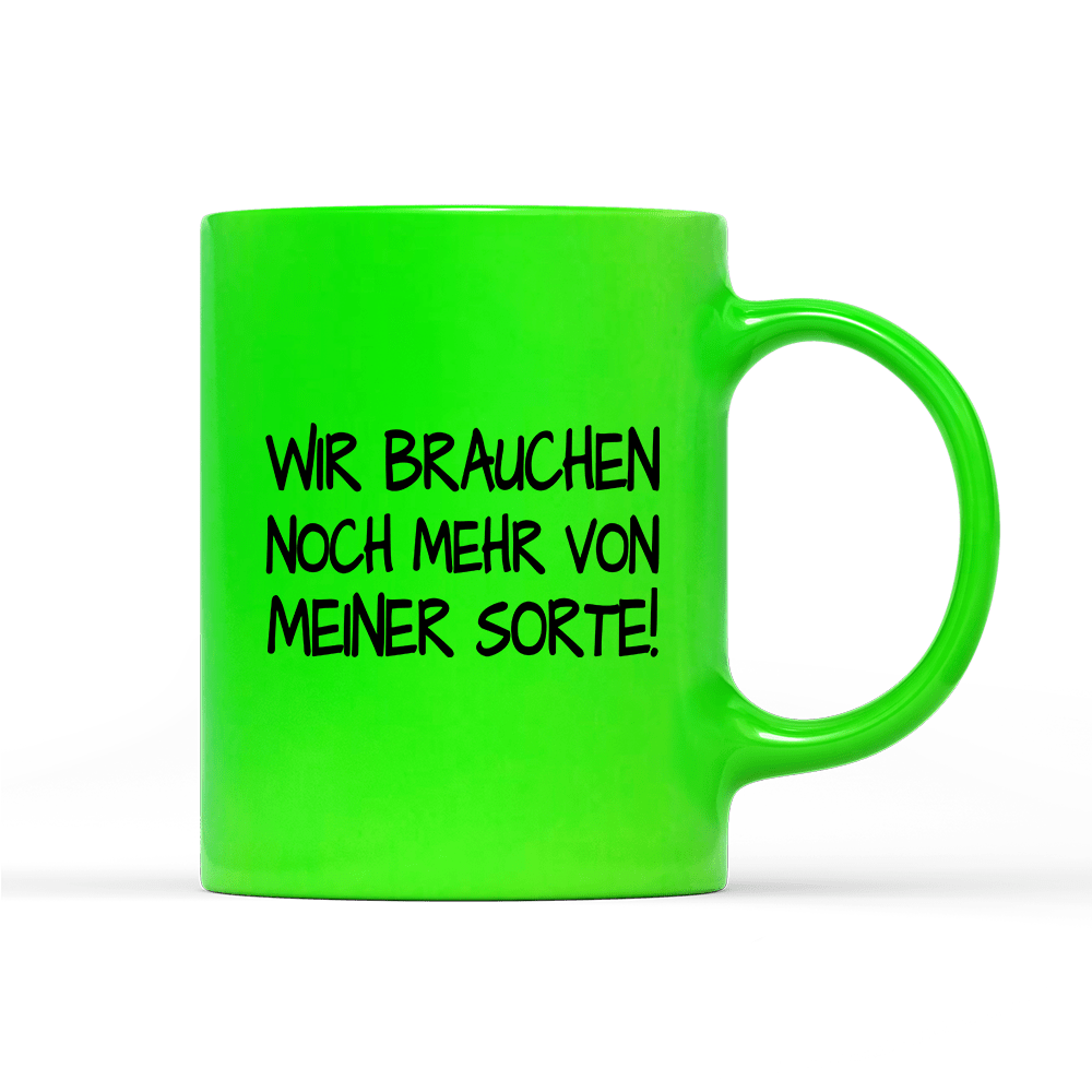 Tasse Neon Wir brauchen noch mehr von meiner Sorte! - Schwarzer - Kaffee