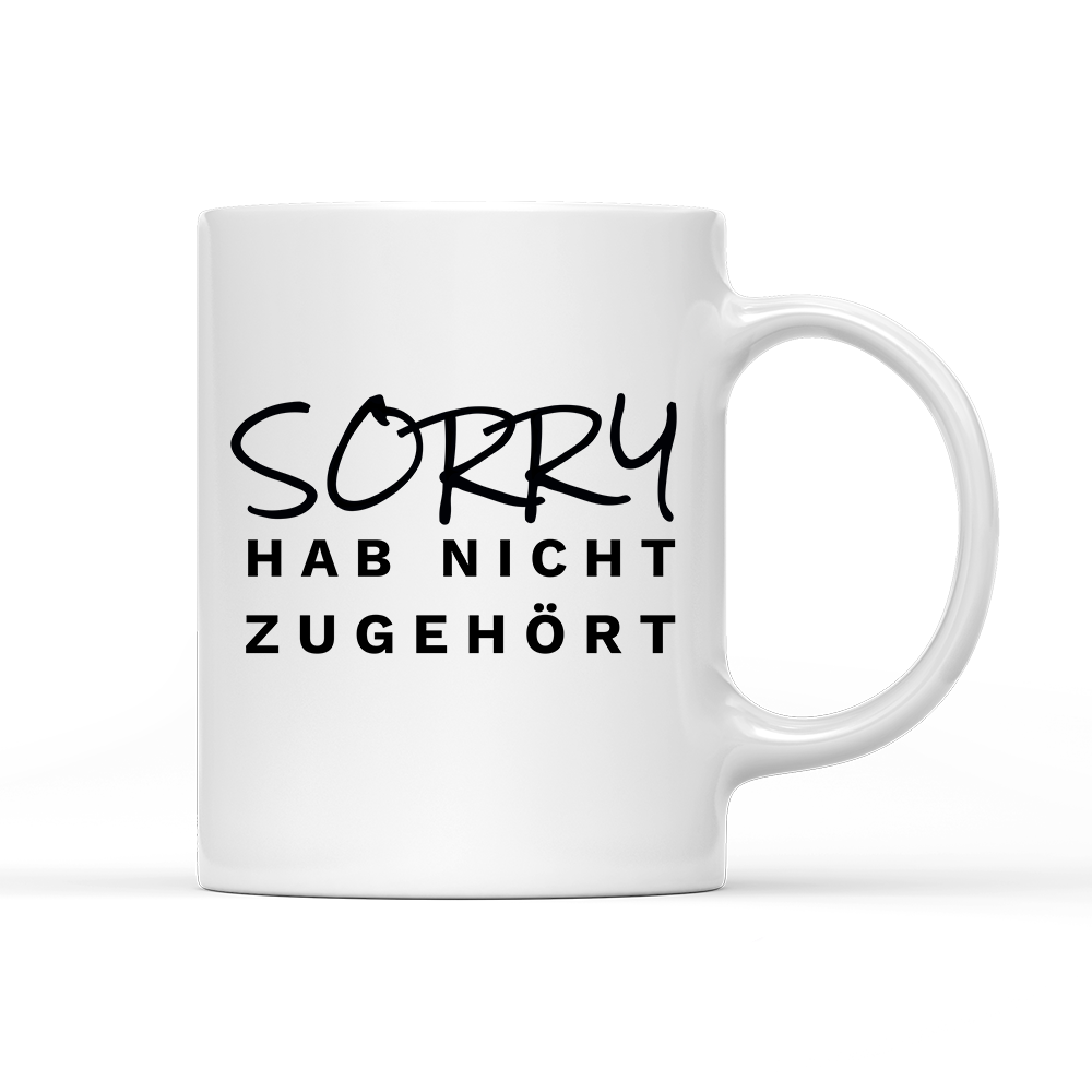 Tasse Sorry hab nicht zugehört