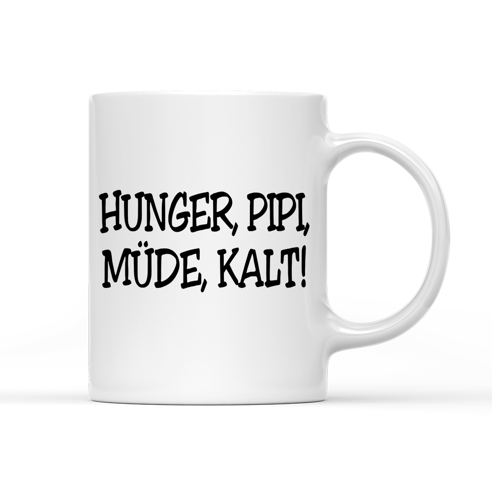 Tasse Hunger, Pipi Müde, Kalt!