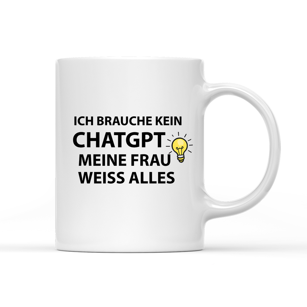 Tasse Ich brauche kein ChatGPT meine Frau weiß alles