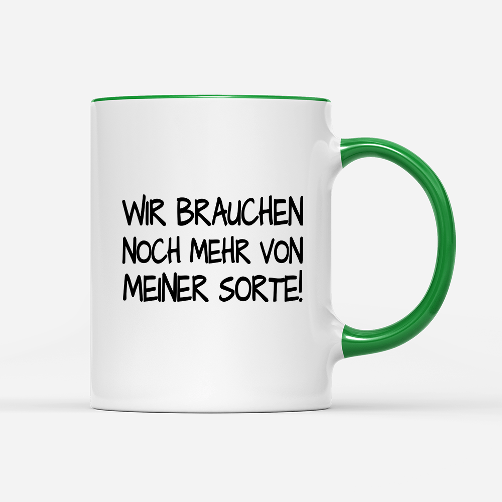 Tasse Wir brauchen noch mehr von meiner Sorte! - Schwarzer - Kaffee