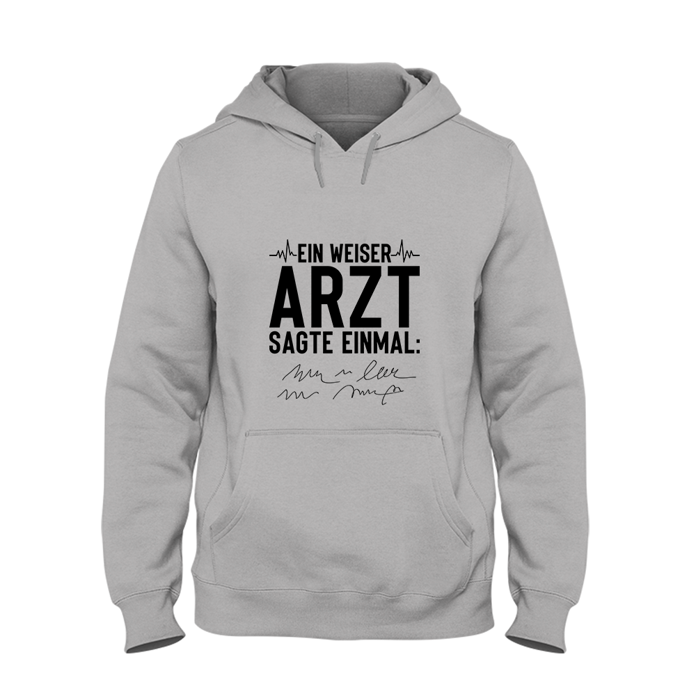 Hoodie Unisex Ein weiser Arzt sagte einmal