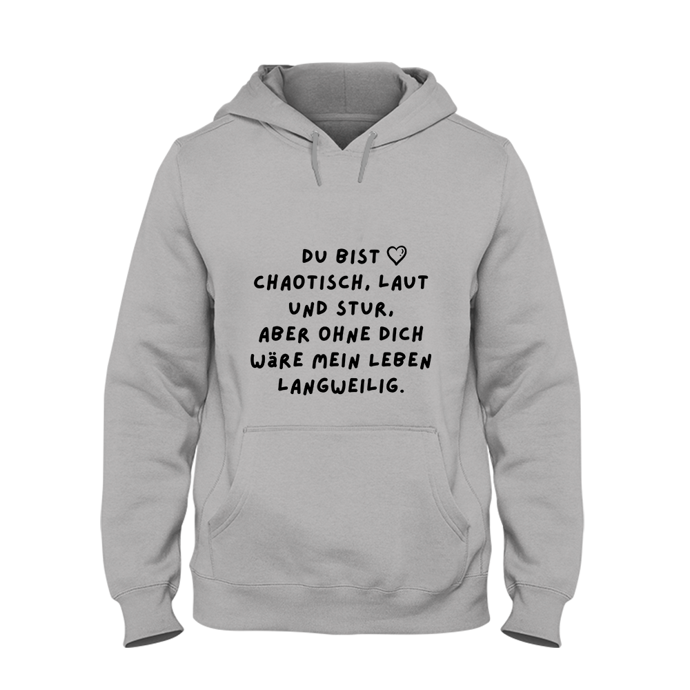 Hoodie Unisex Du bist chaotisch, laut und stur