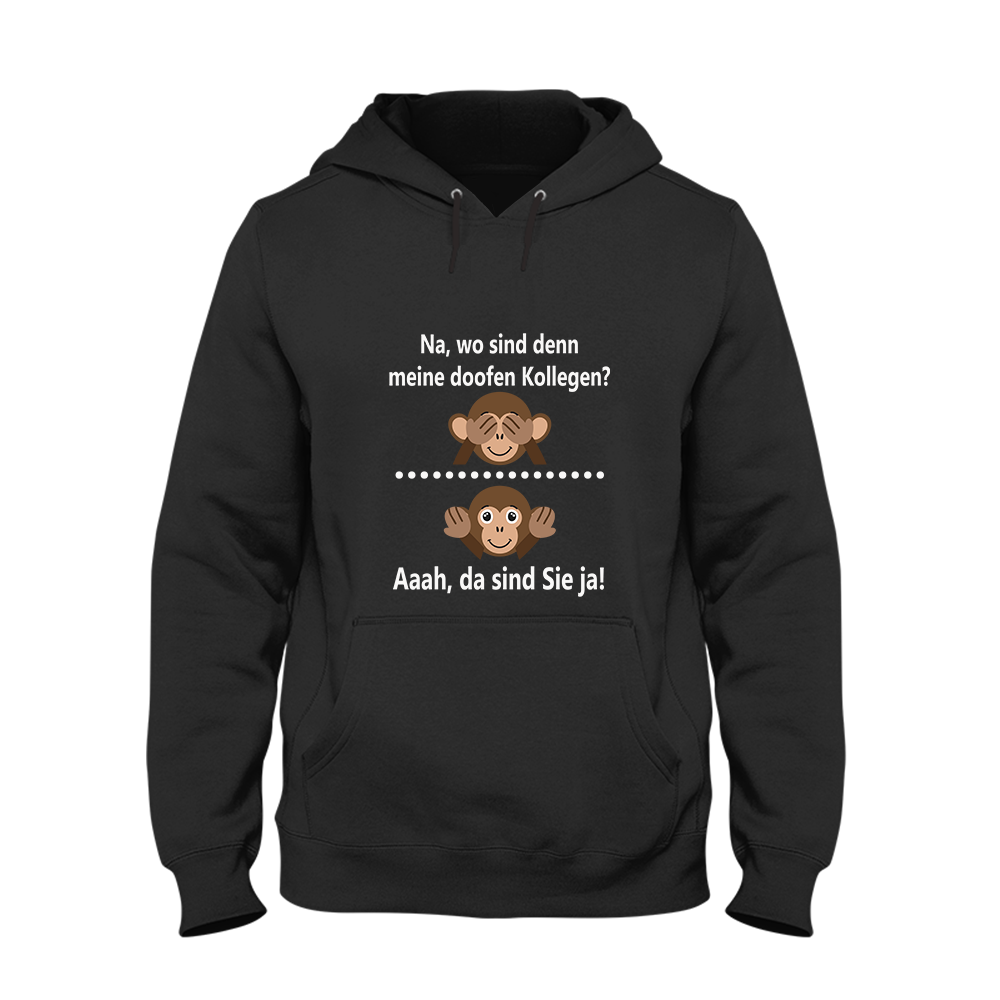 Hoodie Unisex Na, wo sind denn meine doofen Kollegen