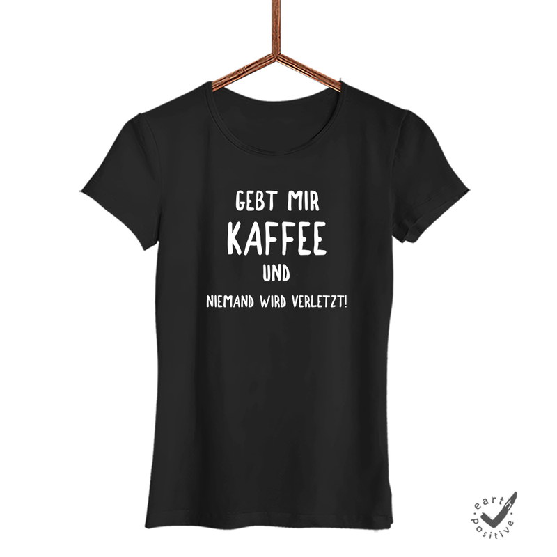 Damen T-Shirt Gebt mir Kaffee und niemand wird verletzt!