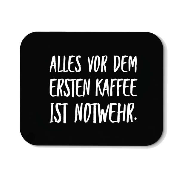 Mousepad Alles vor dem ersten Kaffee ist Notwehr