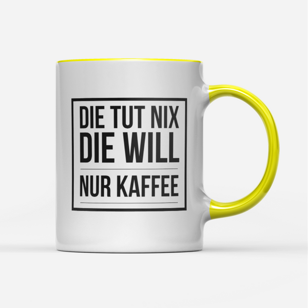 Tasse Die tut nix die will nur Kaffee