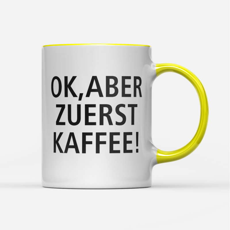 Tasse Ok aber zuerst Kaffee