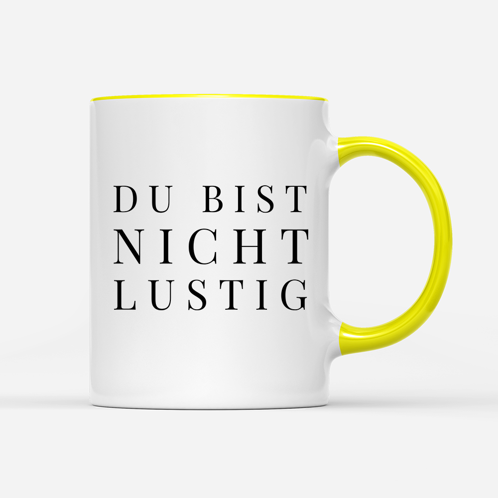 Tasse Du bist nicht lustig