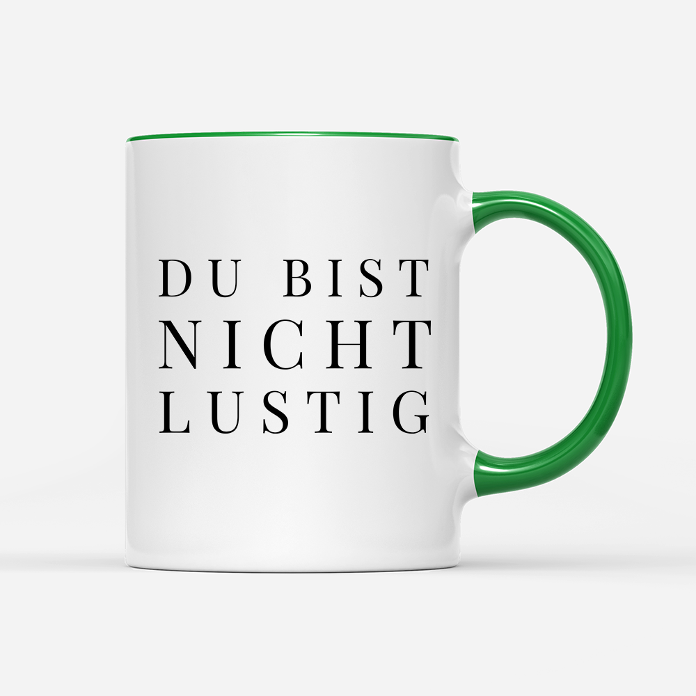 Tasse Du bist nicht lustig