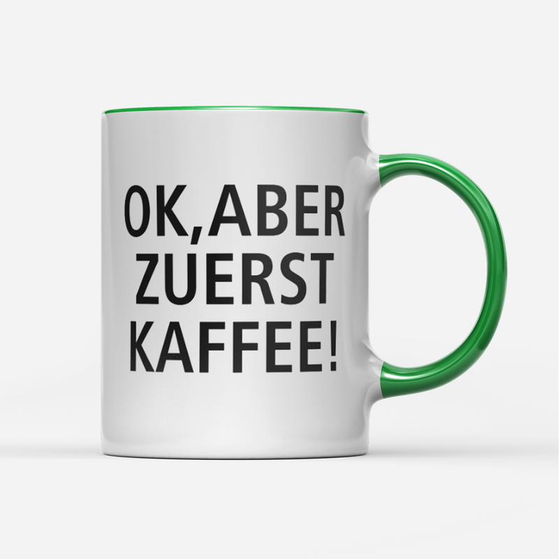 Tasse Ok aber zuerst Kaffee