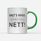 Tasse Halts Maul ich bin voll nett