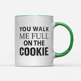 Tasse You walk me full on the Cookie
