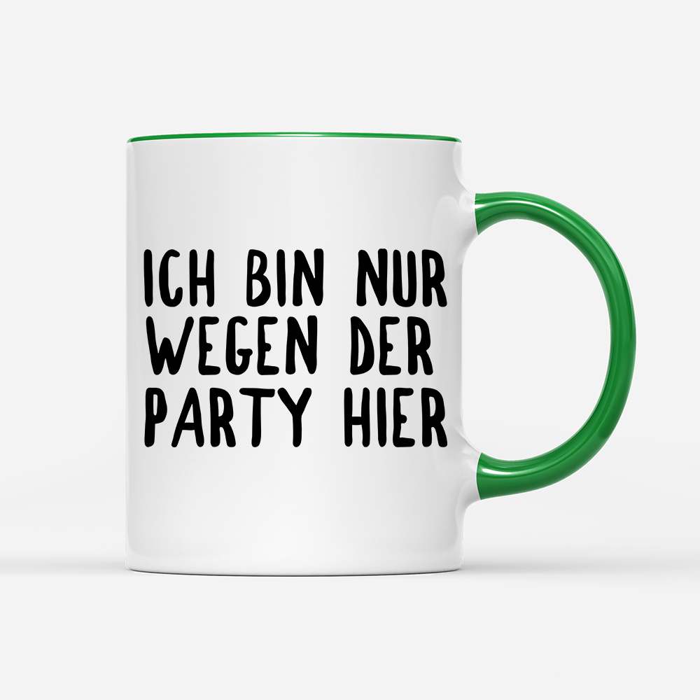 Tasse Ich bin nur wegen der Party hier