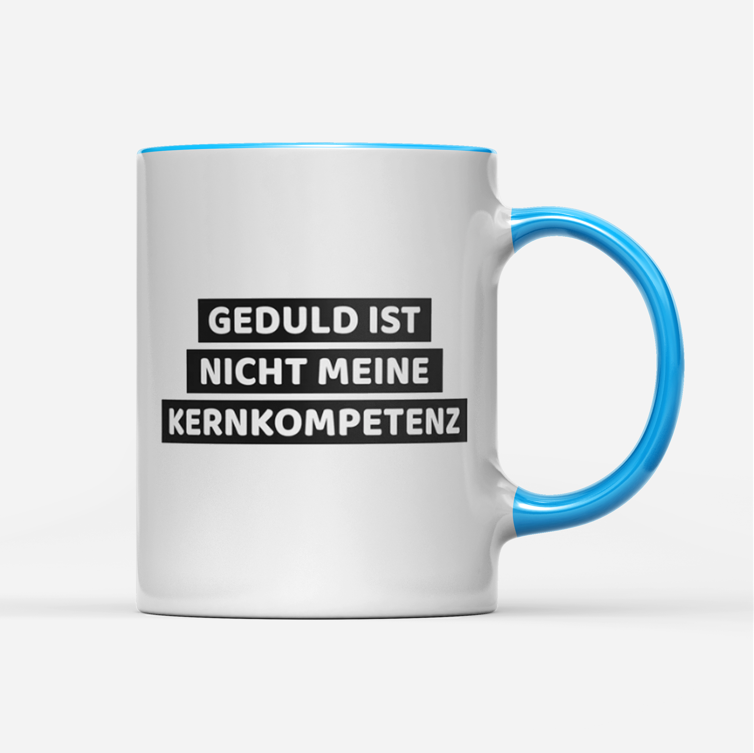 Tasse Geduld ist nicht meine Kernkompetenz