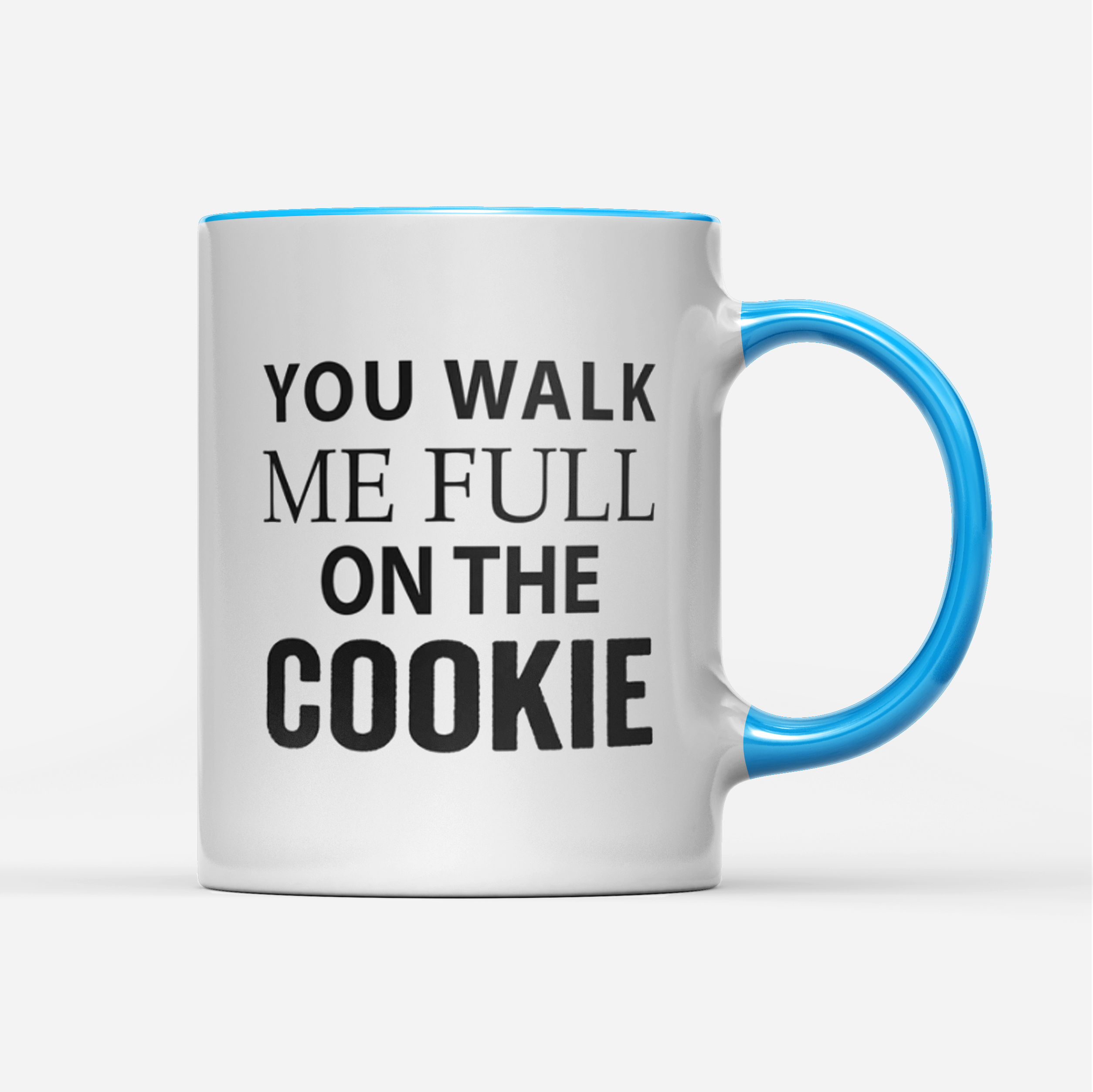 Tasse You walk me full on the Cookie