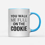 Tasse You walk me full on the Cookie
