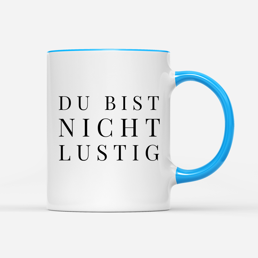 Tasse Du bist nicht lustig