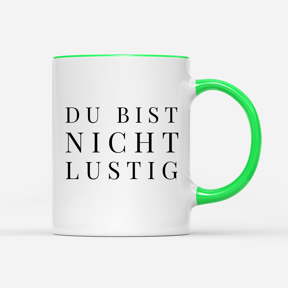 Tasse Du bist nicht lustig