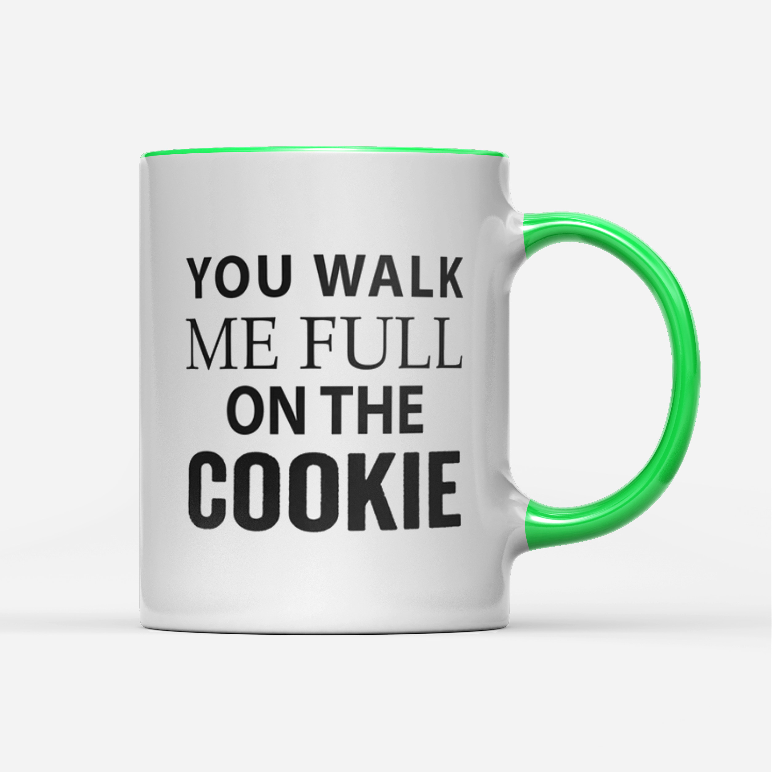 Tasse You walk me full on the Cookie