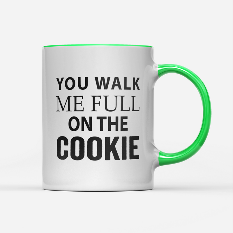 Tasse You walk me full on the Cookie