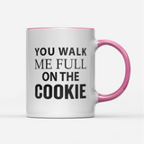 Tasse You walk me full on the Cookie